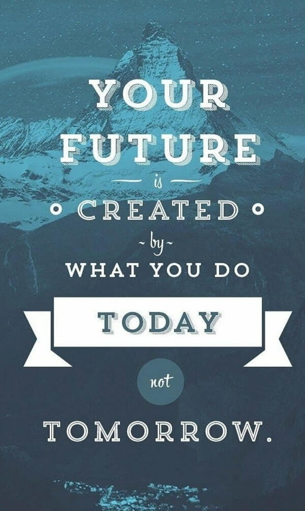 Tương lai của bạn phụ thuộc vào việc bạn làm hôm nay 